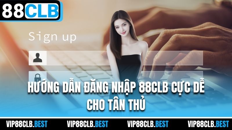 Hướng dẫn đăng nhập 88CLB cực dễ cho tân thủ