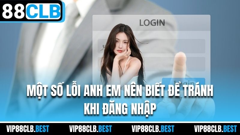 Một số lỗi anh em nên biết để tránh khi đăng nhập