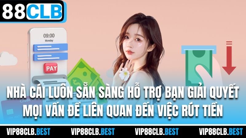 nhà cái luôn sẵn sàng hỗ trợ bạn giải quyết mọi vấn đề liên quan đến việc rút tiền