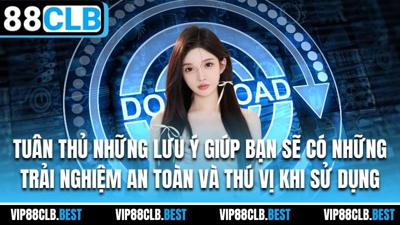 Tuân thủ những lưu ý giúp bạn sẽ có những trải nghiệm an toàn và thú vị khi sử dụng