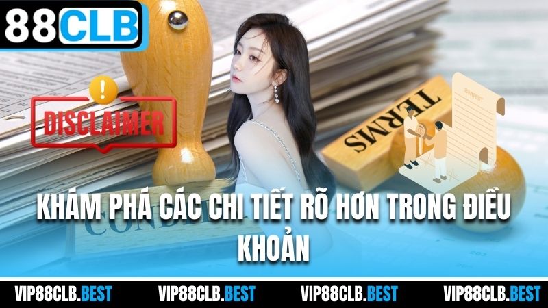 Khám phá các chi tiết rõ hơn trong điều khoản