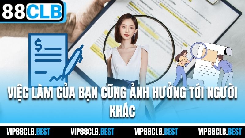 Việc làm của bạn cũng ảnh hưởng tới người khác