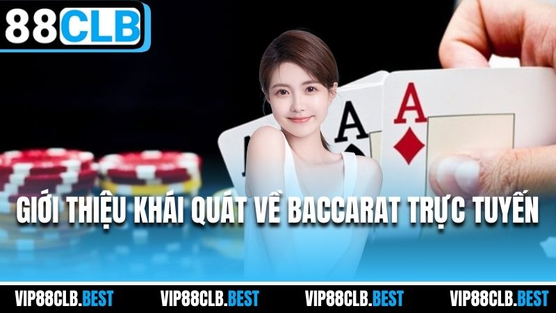 Giới thiệu khái quát về Baccarat trực tuyến