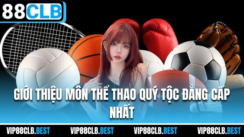 Giới thiệu môn thể thao quý tộc đẳng cấp nhất