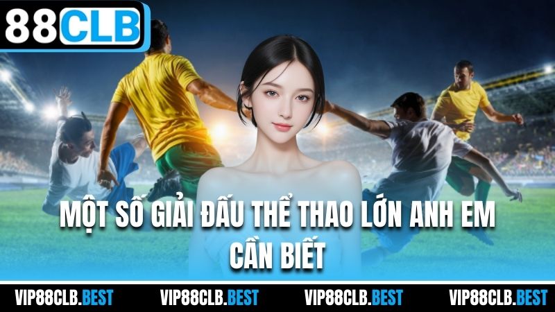 Một số giải đấu thể thao lớn anh em cần biết