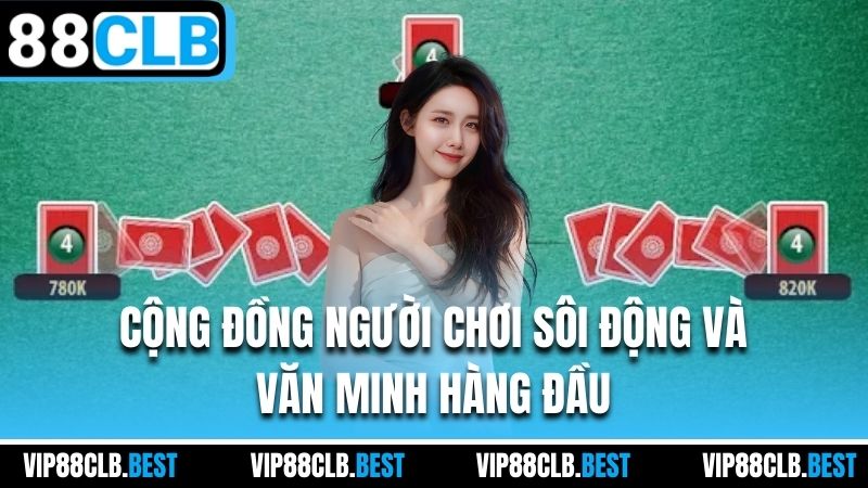 Cộng đồng người chơi sôi động và văn minh hàng đầu