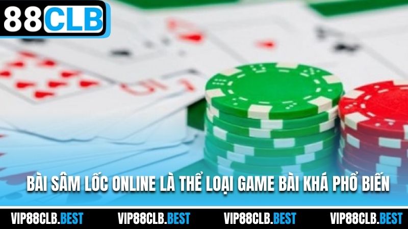 Bài Sâm Lốc online là thể loại game bài khá phổ biến