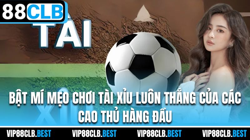 Bật mí mẹo chơi tài xỉu luôn thắng của các cao thủ hàng đầu