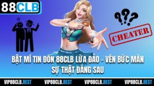 Bật Mí Tin Đồn 88CLB Lừa Đảo - Vén Bức Màn Sự Thật Đằng Sau