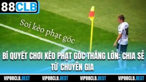 Bí Quyết Chơi Kèo Phạt Góc Thắng Lớn: Chia Sẻ Từ Chuyên Gia