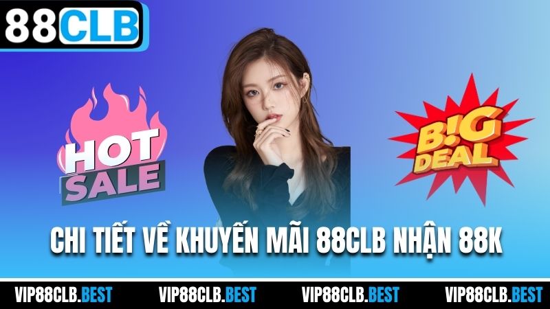 Chi tiết về khuyến mãi 88CLB nhận 88K