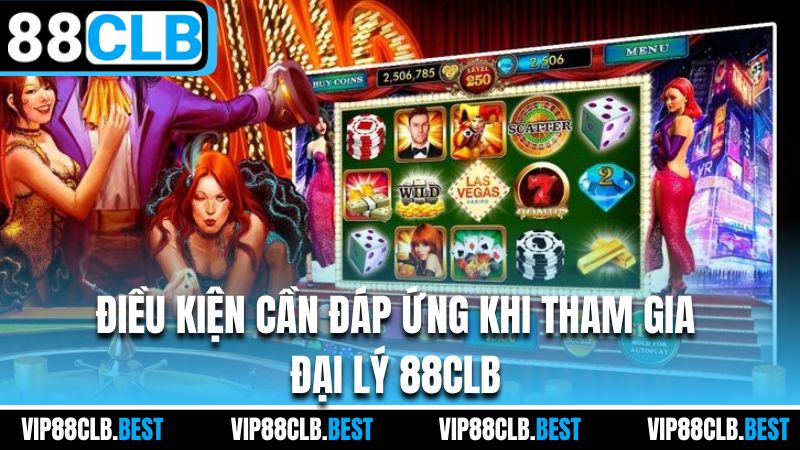 Điều kiện cần đáp ứng khi tham gia đại lý 88CLB