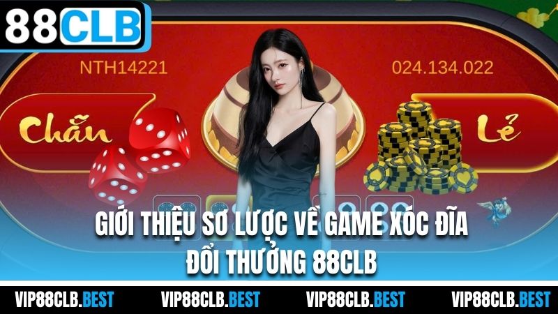 Giới thiệu sơ lược về game xóc đĩa đổi thưởng 88CLB