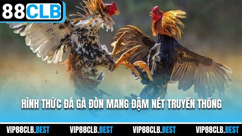 Hình thức đá gà Đòn mang đậm nét truyền thống