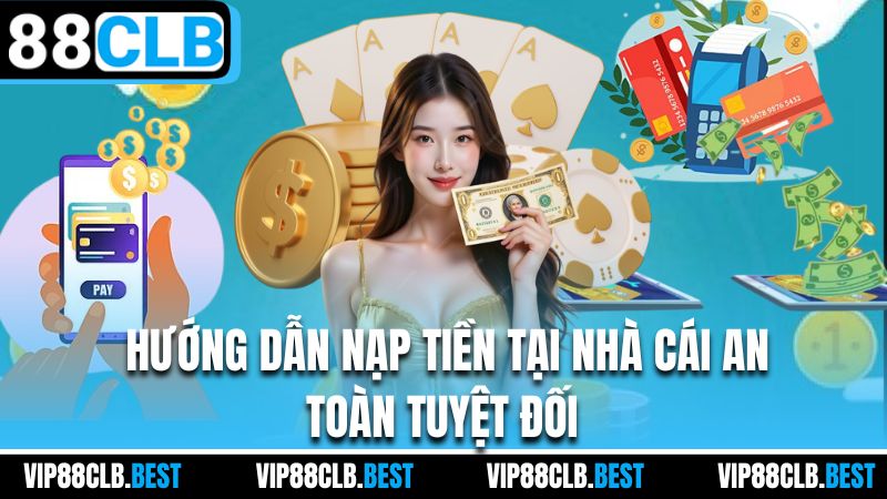 Hướng dẫn nạp tiền tại nhà cái an toàn tuyệt đối