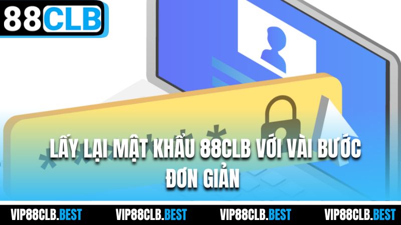 Lấy lại mật khẩu 88CLB với vài bước đơn giản