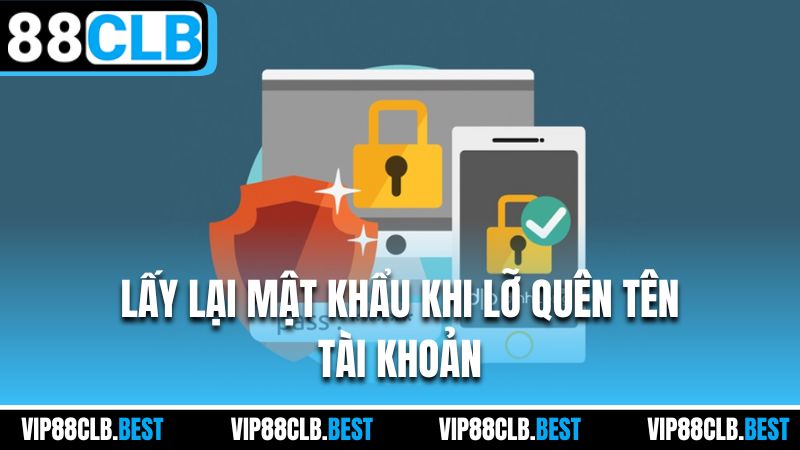 Lấy lại mật khẩu khi lỡ quên tên tài khoản