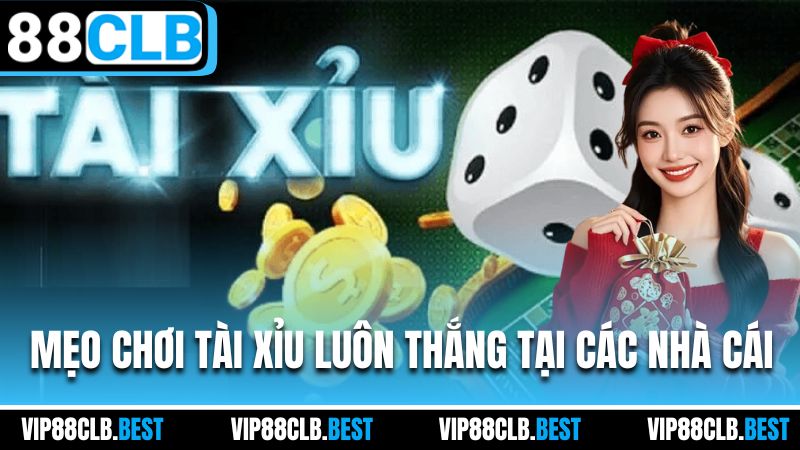 Mẹo chơi tài xỉu luôn thắng tại các nhà cái