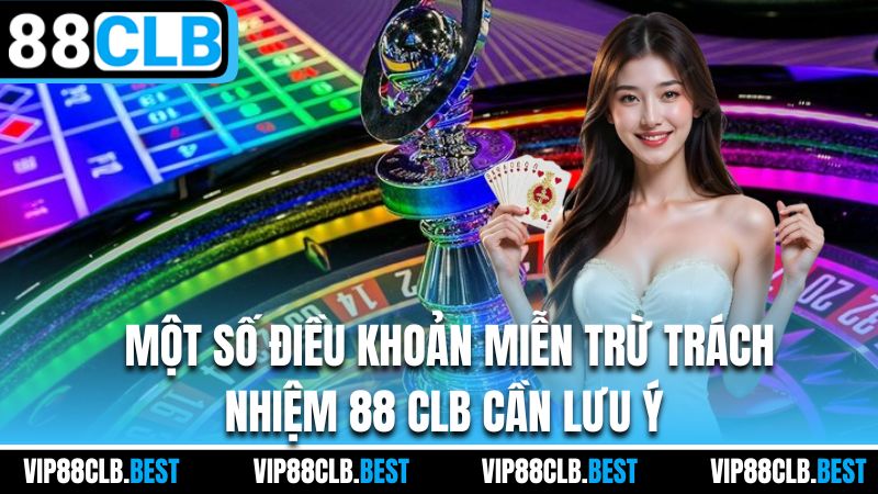 Một số điều khoản miễn trừ trách nhiệm 88 CLB cần lưu ý