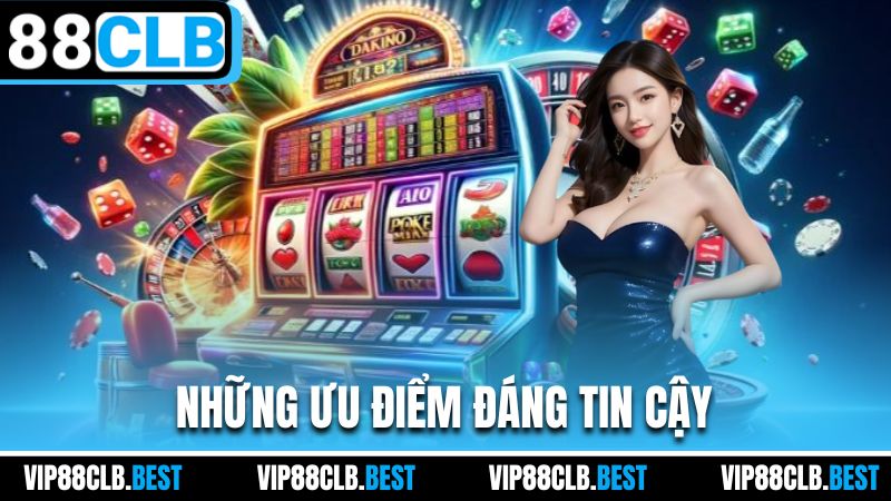Những ưu điểm đáng tin cậy
