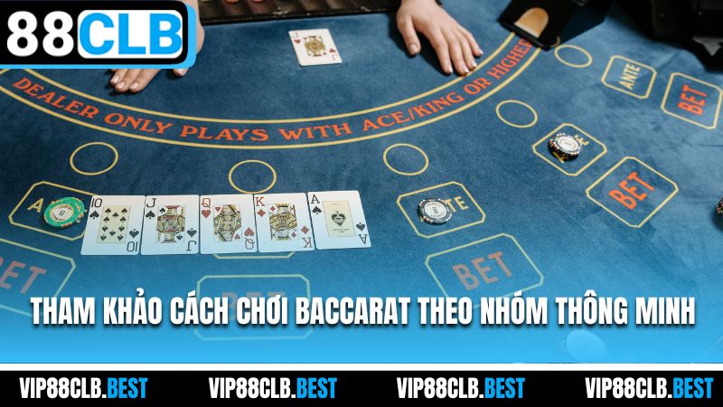Tham khảo cách chơi Baccarat theo nhóm thông minh