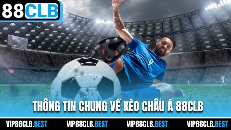 Thông tin chung về kèo Châu Á 88CLB