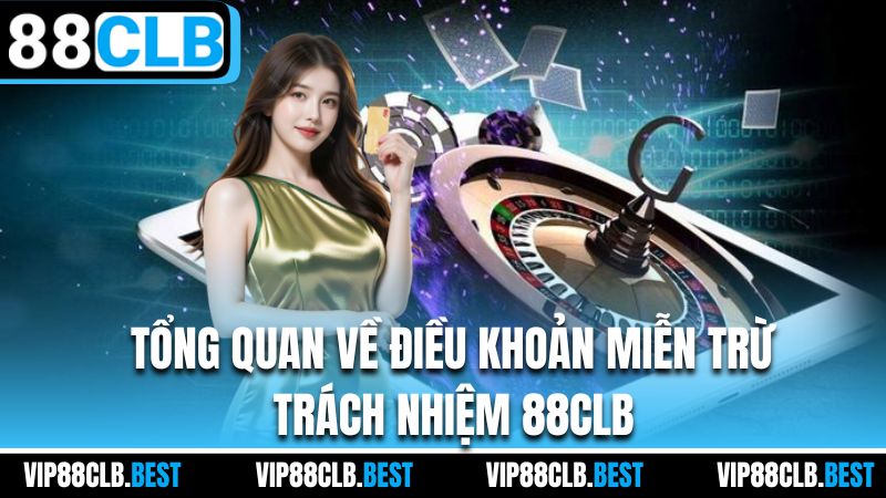 Tổng quan về điều khoản miễn trừ trách nhiệm 88CLB