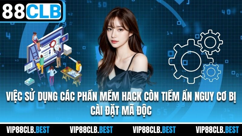 Việc sử dụng các phần mềm hack còn tiềm ẩn nguy cơ bị cài đặt mã độc