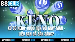 Xổ Số Keno: Cuộc Hẹn Với May Mắn - Liệu Bạn Đã Sẵn Sàng?
